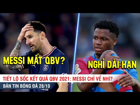 TIN BÓNG ĐÁ 28/10 | Tiết lộ sốc Messi chỉ về nhì ở QBV, Fati dính chấn thương nặng phải nghỉ dài hạn