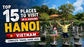 TOP 15 PLACES TO VISIT IN & AROUND HANOI, VIETNAM 🇻🇳 | COMPLETE HANOI TRAVEL GUIDE 2026 Update
