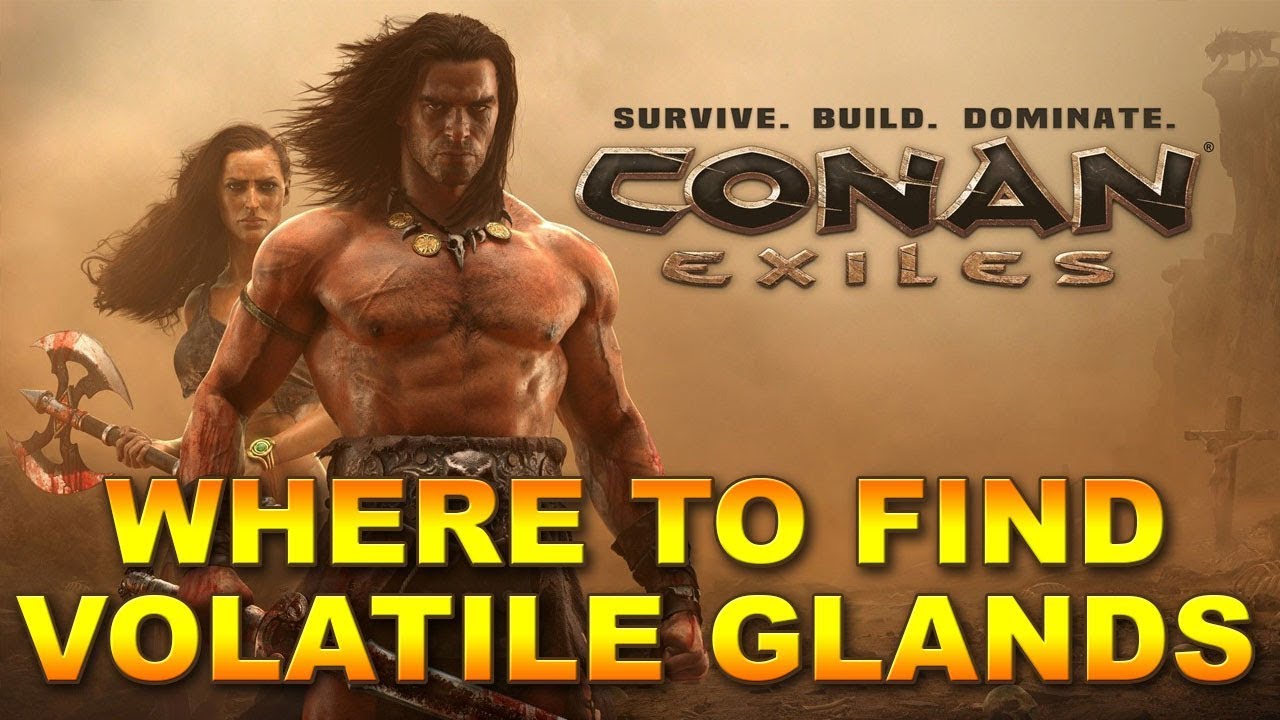 Where to find Volatile Glands on Conan Exiles
