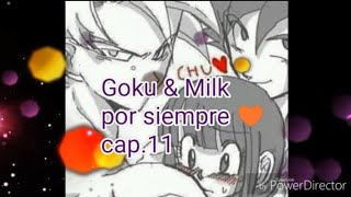 Goku & Milk por siempre 💗 cap.11