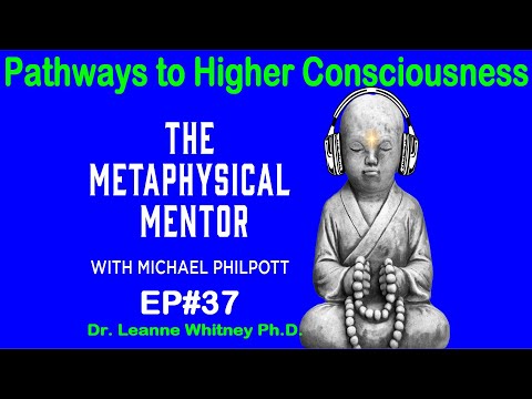 #37 Pathways to Higher Consciousness with Dr. Leanne Whitney, Ph.D.