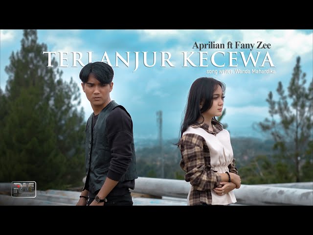 Aprilian feat Fany Zee - Terlanjur Kecewa (Official Music Video) class=