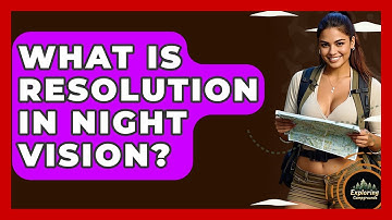 What Is Resolution In Night Vision? - Exploring Campgrounds