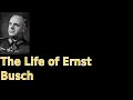 The life of ernst busch