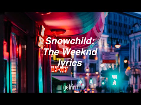 The Weeknd - Snowchild // lyrics