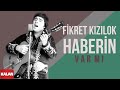 Fikret Kızılok - Haberin Var mı [ Gün Ola Devran Döne © 1999 Kalan Müzik ]