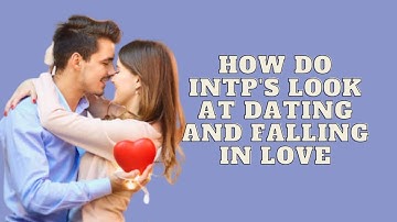 How Do INTPs Look at Dating and Falling In Love|Personality Types