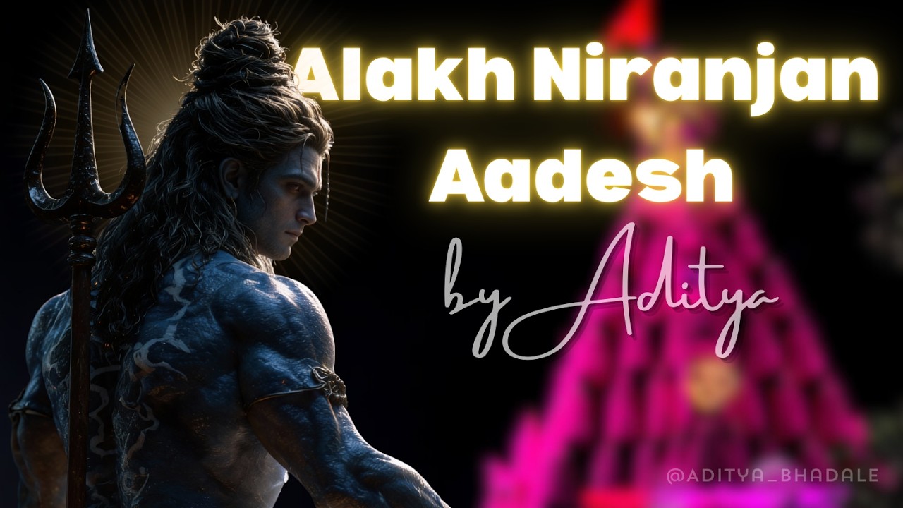 Alakh Niranjan Aadesh By Aditya