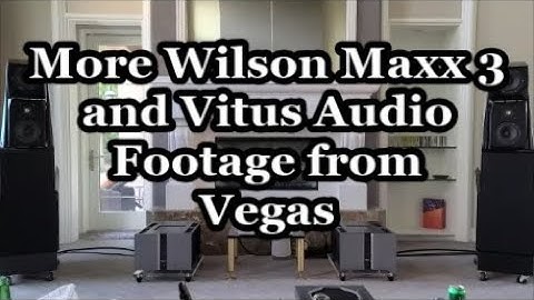 Wilson Audio Maxx3 and Vitus Audio - More Music Clips and Commentary - 3mA Audio & Audiophile Junkie