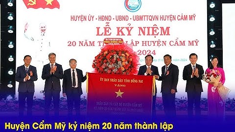 Huyện Cẩm Mỹ kỷ niệm 20 năm thành lập