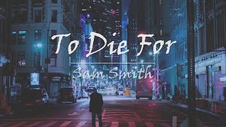 Sam Smith - To Die For (가사해석)