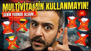 Senin Yerinde Olsam Multivitamin Kullanmazdım İşte Gerçek Nedeni