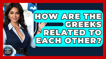 How Are The Greeks Related To Each Other? - Stock and Options Playbook