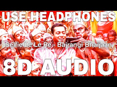 Selfie Le Le Re (8D Audio) || Bajrangi Bhaijaan || Vishal Dadlani || Nakash Aziz || Salman Khan