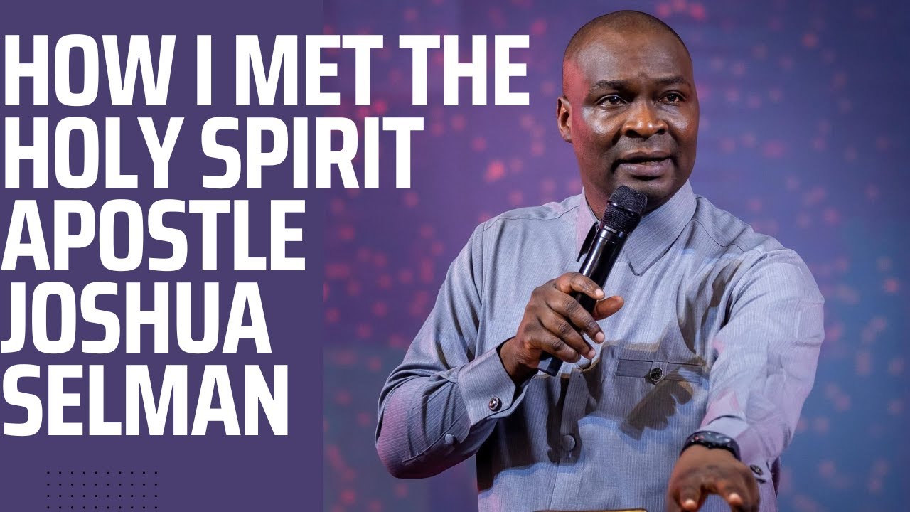 HOW I MET THE HOLY SPIRIT by Apostle Joshua Selman - YouTube