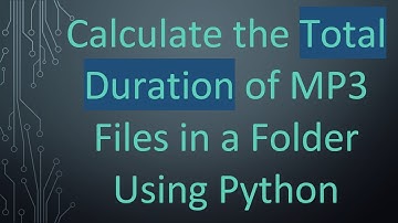 Calculate the Total Duration of MP3 Files in a Folder Using Python