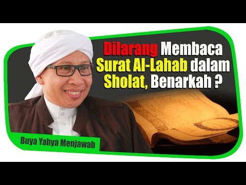 Dilarang Membaca Surat Al-Lahab Dalam Sholat, Benarkah ? - Buya Yahya Menjawab