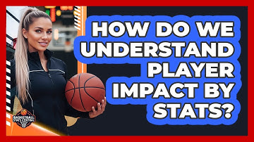 How Do We Understand Player Impact By Stats?