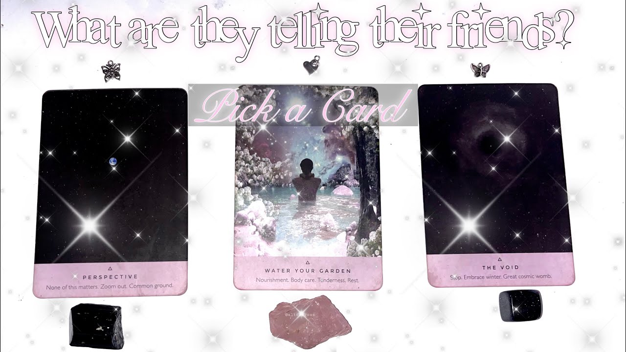 What are they saying about you to their friends? •Pick a Card Tarot Reading •