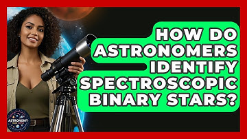 How Do Astronomers Identify Spectroscopic Binary Stars? - Astronomy Made Simple