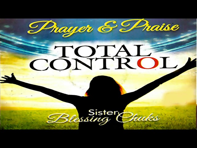 Sis. Blessing Chuks | Total Control | Latest Nigerian Gospel music | Latest Nigerian  Gospel Music class=