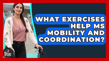 What Exercises Help MS Mobility And Coordination? - MS Support Network