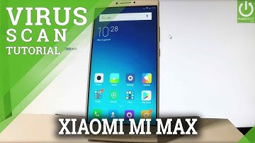 XIAOMI Mi Max VIRUS SCANING / How to Scan XIAOMI