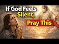 When you can’t hear God… Pray this