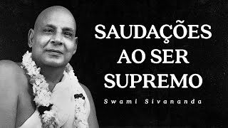Swami Sivananda - Saudações ao Ser Supremo