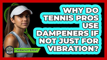 Why Do Tennis Pros Use Dampeners If Not Just For Vibration? - The Racket Xpert