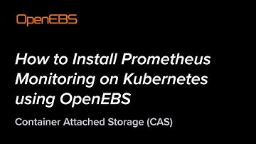 How to Install Prometheus Monitoring on Kubernetes using OpenEBS - Container Attached Storage