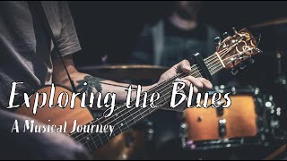 Exploring the Blues: A Musical Journey through the Corridors of the Soul