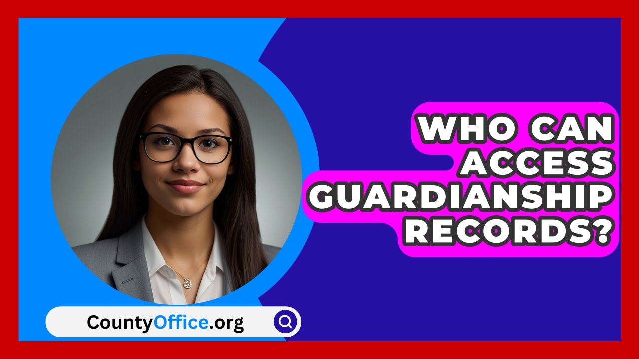 Who Can Access Guardianship Records? - CountyOffice.org
