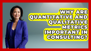 Why Are Quantitative And Qualitative Metrics Important In Consulting? - Consulting Career Hub