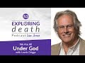 Exploring Death Podcast: We Are All Under God with Lewis Brown Griggs – Episode 53