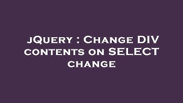 jQuery : Change DIV contents on SELECT change