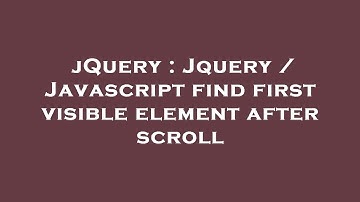 jQuery : Jquery / Javascript find first visible element after scroll