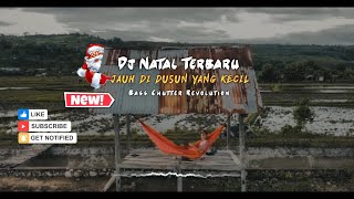 Dj Natal Terbaru Full Bass - Jauh Di Dusun Yang Kecil Remix || Bass Chutter Revolution