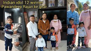 Indian idol 12 winner | Pawandeep Rajan ke ghar |