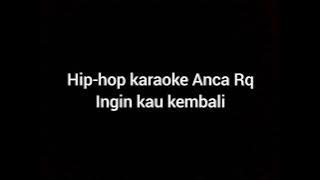 Hip-hop karaoke Anca Rq - Ingin kau kembali
