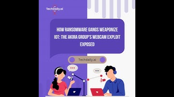 How Ransomware Gangs Weaponize IoT: The Akira Group’s Webcam Exploit Exposed