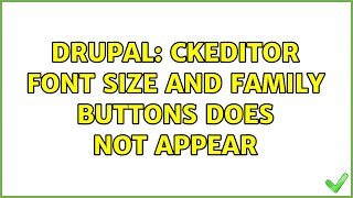 Drupal: CKEditor Font Size and Family buttons does not appear
