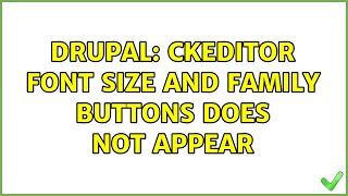 Drupal: CKEditor Font Size and Family buttons does not appear