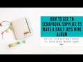 how to use to scrapbook supplies to make a daily joys mini album \ one kit, five ways