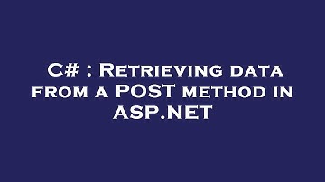 C# : Retrieving data from a POST method in ASP.NET