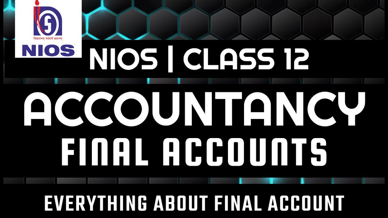 NIOS CLASS 12 ACCOUNTANCY (320) FINAL ACCOUNT EXPLANATION IN HINDI