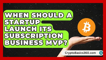 When Should a Startup Launch Its Subscription Business MVP? | The Startup Growth Hub News