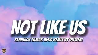 Kendrick Lamar & Ditweni - Not Like Us (Afro Remix Lyrics) @ditweni