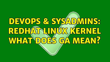 DevOps & SysAdmins: Redhat Linux Kernel what does GA mean?