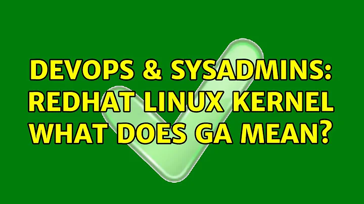 DevOps & SysAdmins: Redhat Linux Kernel what does GA mean?